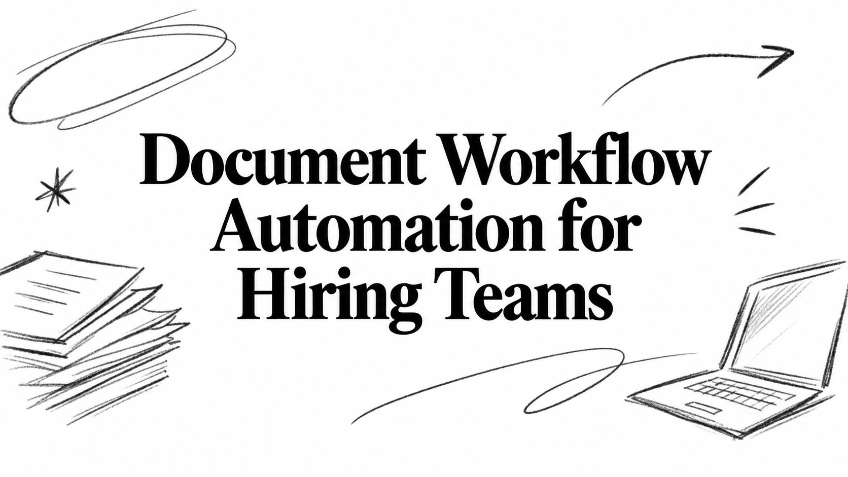 Document Workflow Automation for Hiring Teams