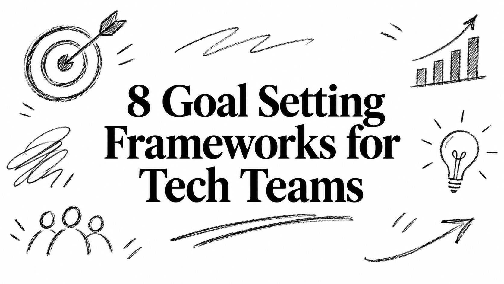 8 Goal Setting Frameworks for Tech Teams