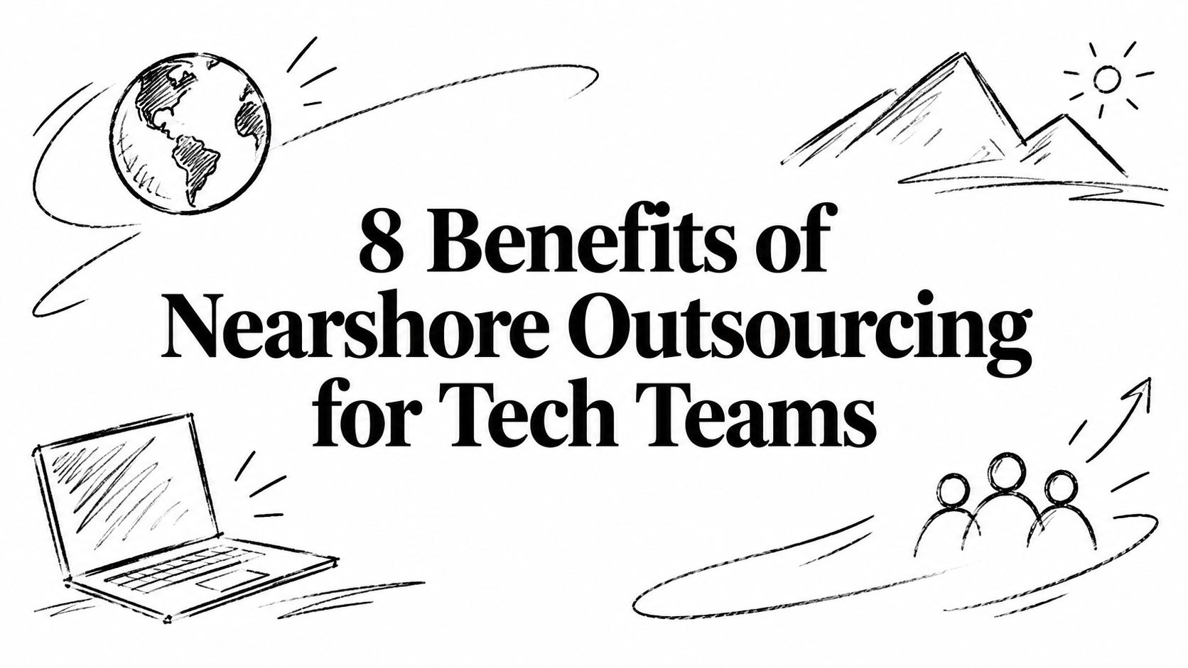 8 Benefits of Nearshore Outsourcing for Tech Teams