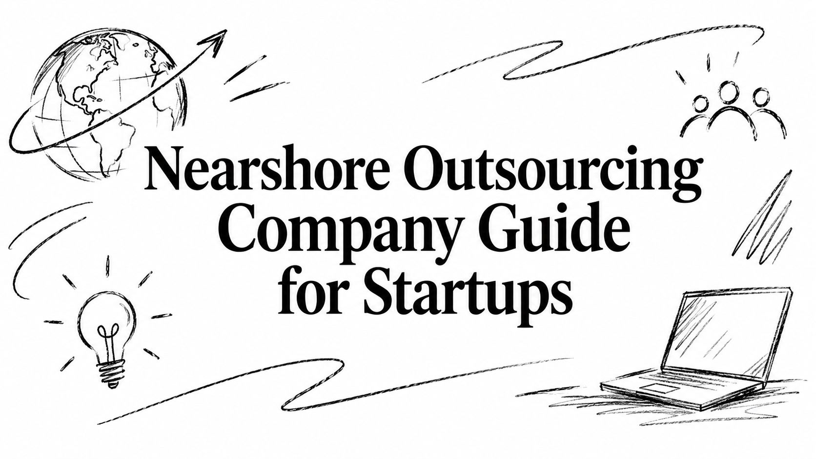 Nearshore Outsourcing Company Guide for Startups