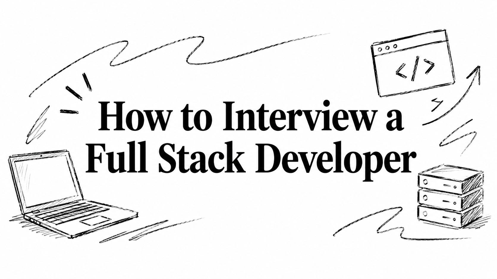 How to Interview a Full Stack Developer