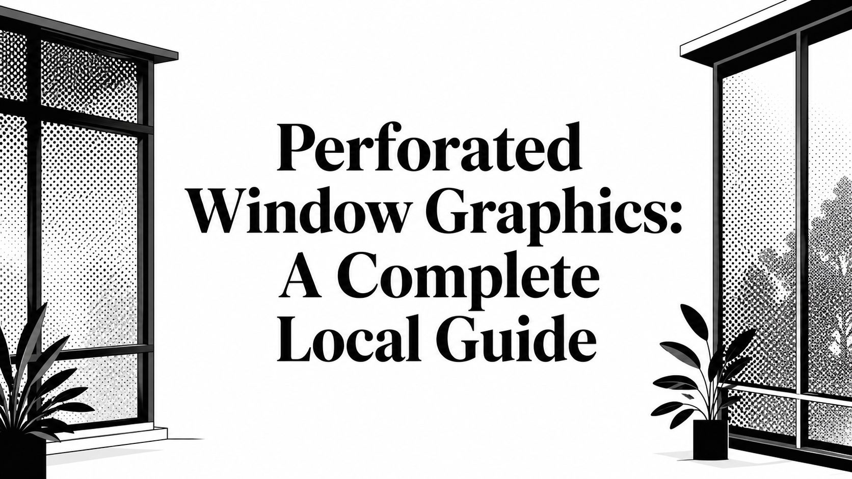 Perforated Window Graphics: A Complete Local Guide