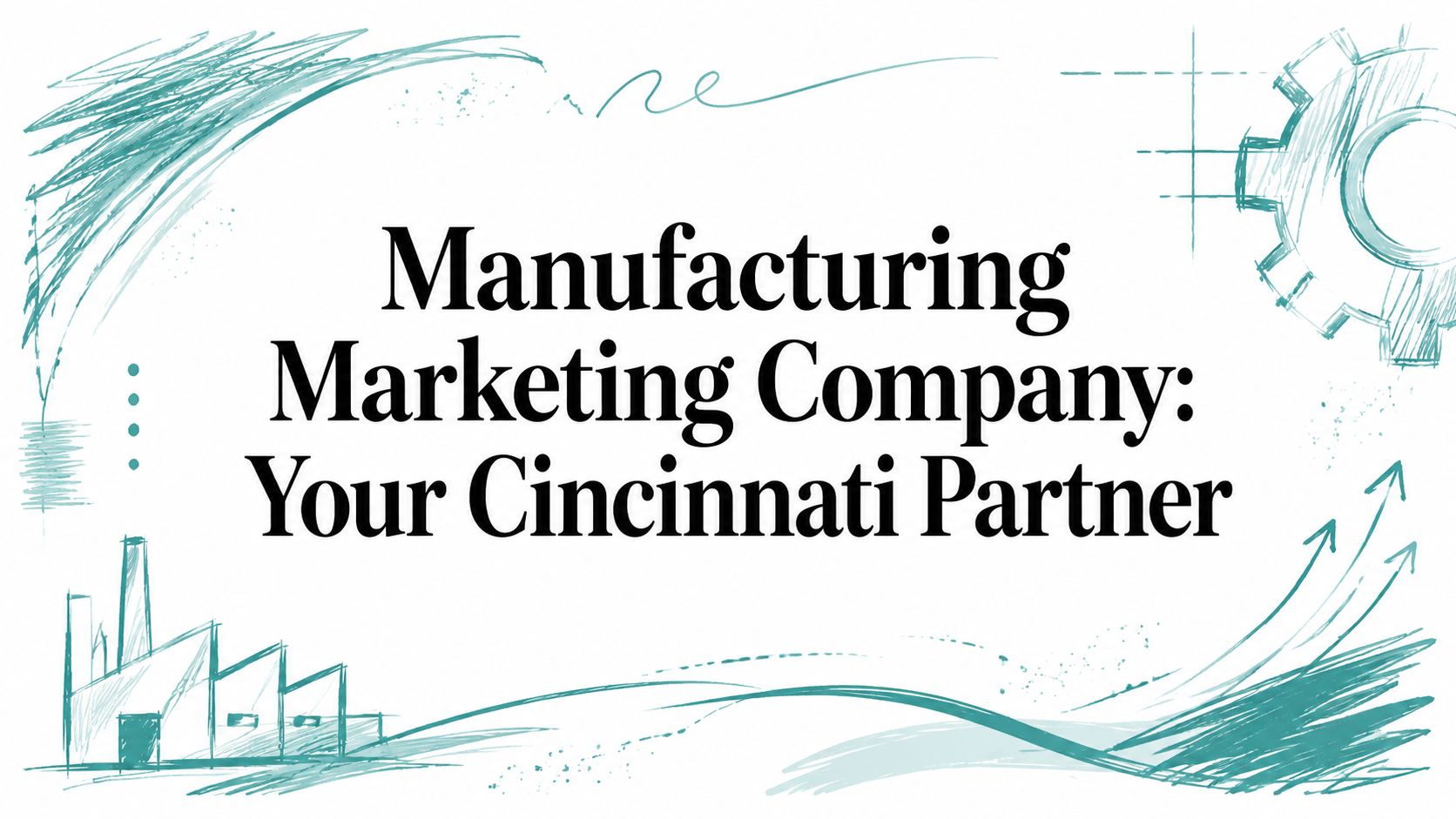 Manufacturing Marketing Company: Your Cincinnati Partner