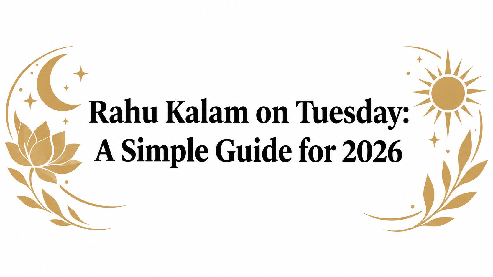 Rahu Kalam on Tuesday: A Simple Guide for 2026