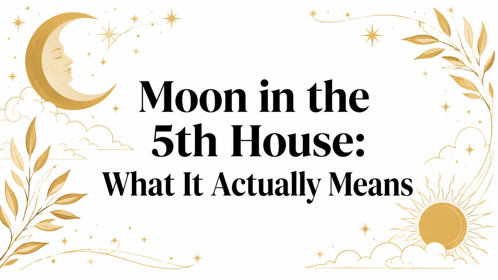 Moon in the 5th House: What It Actually Means