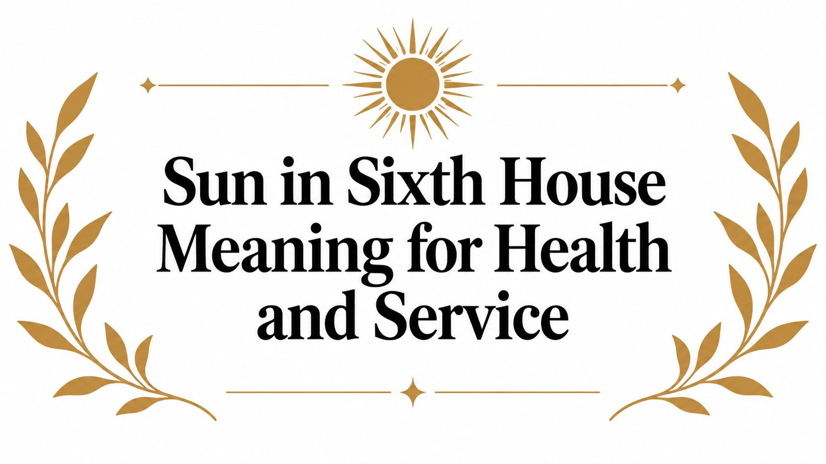 Sun in Sixth House Meaning for Health and Service