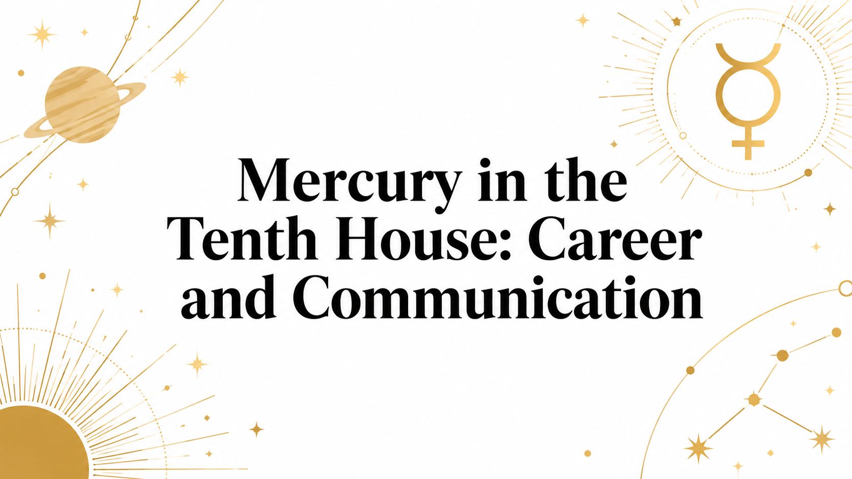 Mercury in the Tenth House: Career and Communication