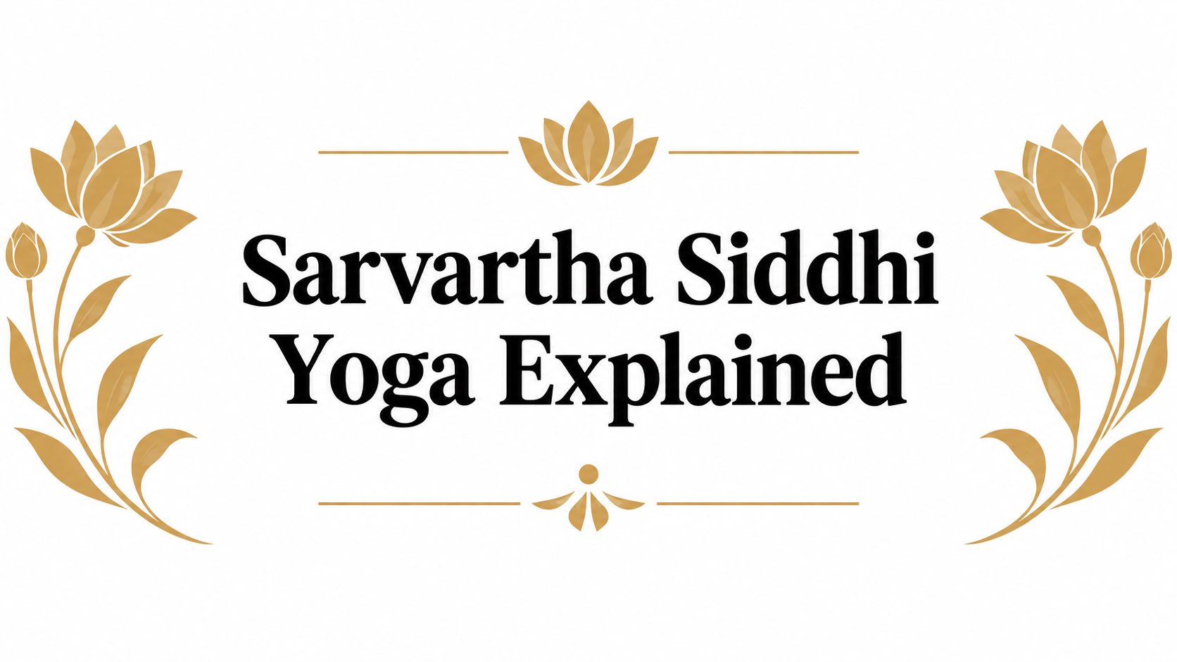 Sarvartha Siddhi Yoga Explained