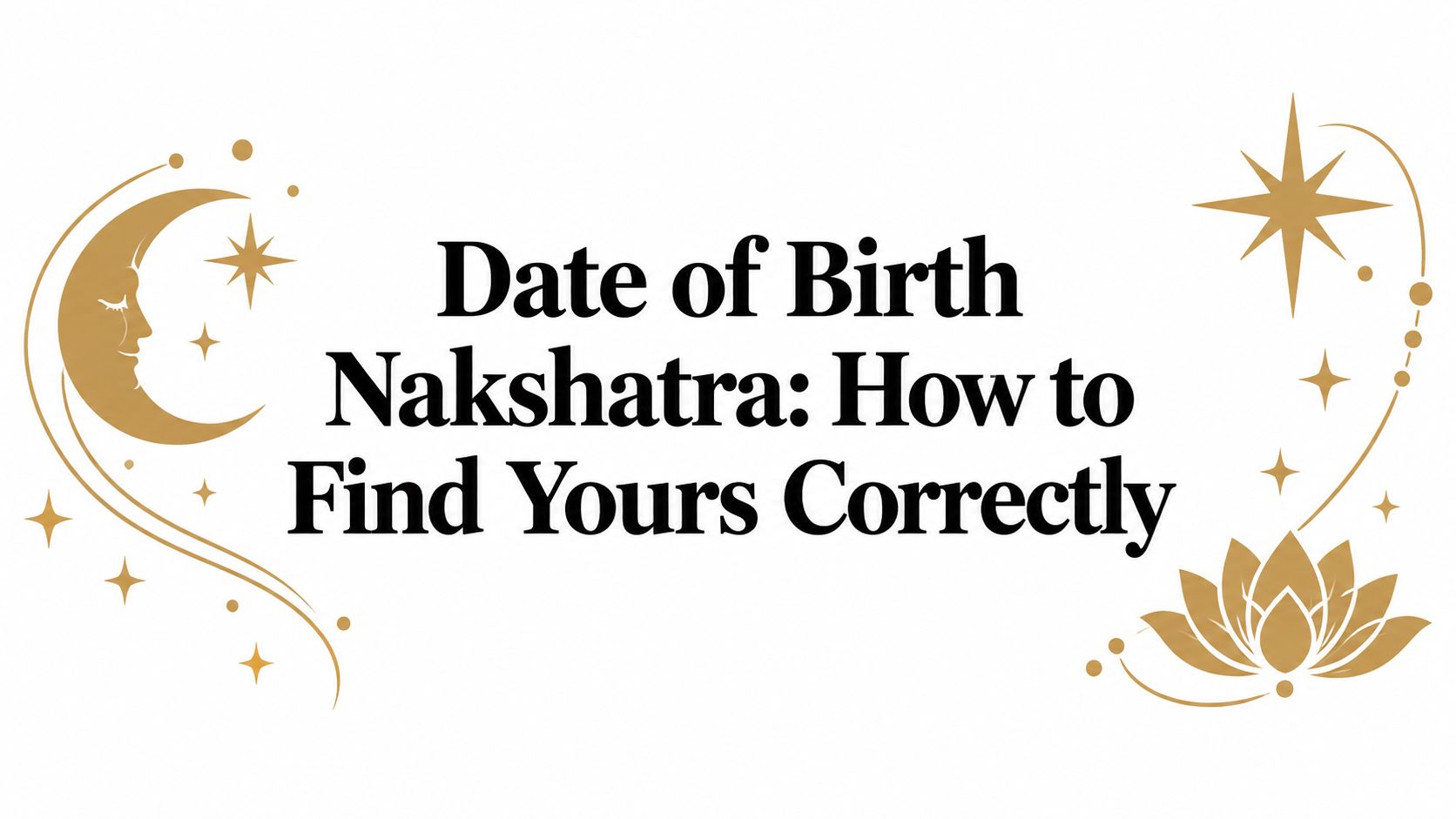 Date of Birth Nakshatra: How to Find Yours Correctly