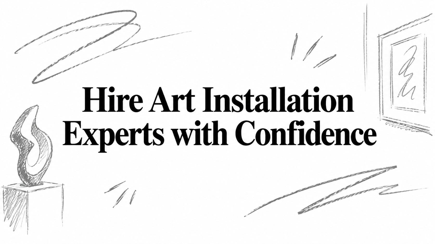 Hire Art Installation Experts with Confidence