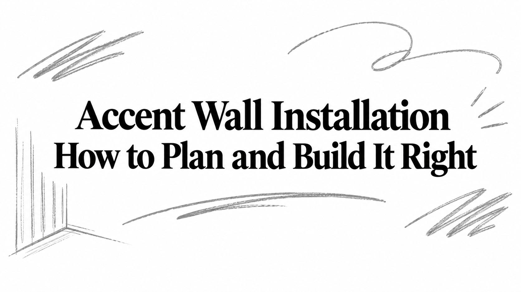 Accent Wall Installation How to Plan and Build It Right