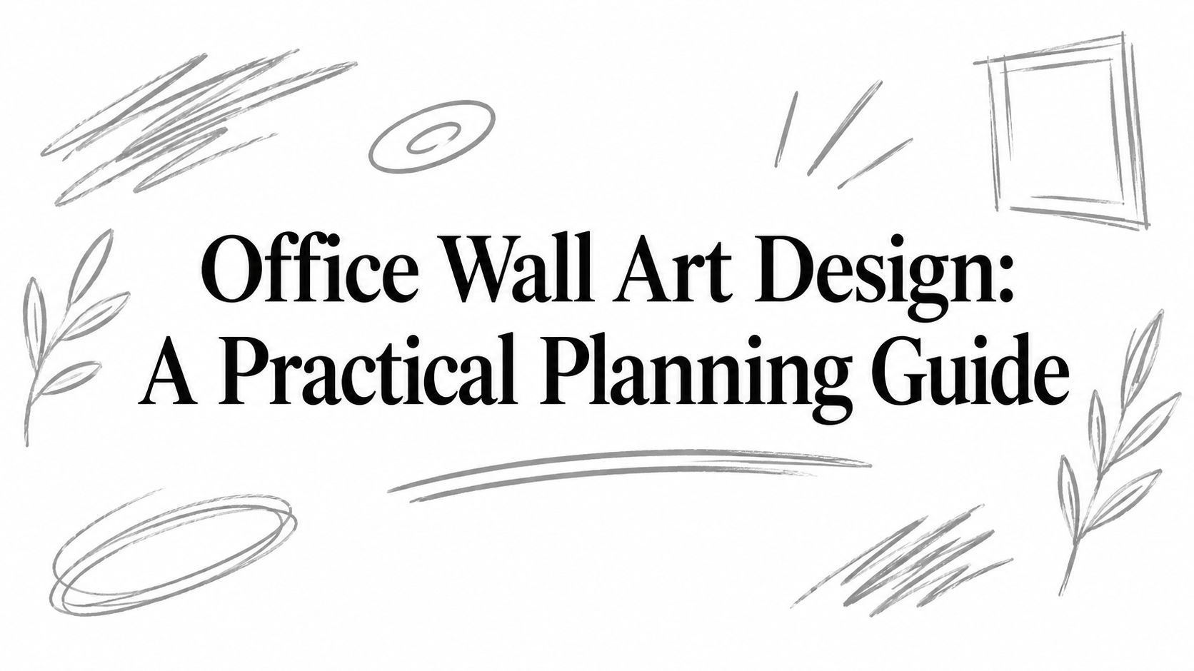 Office Wall Art Design: A Practical Planning Guide