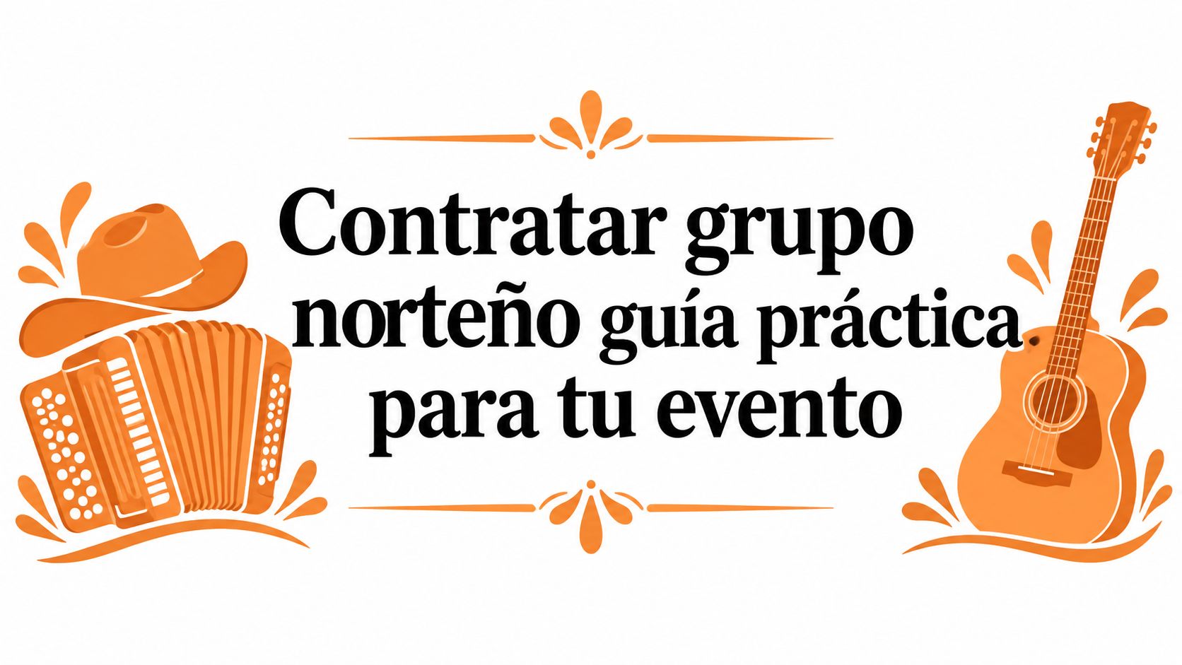 Hiring a Norteño Band: A Practical Guide for Your Event