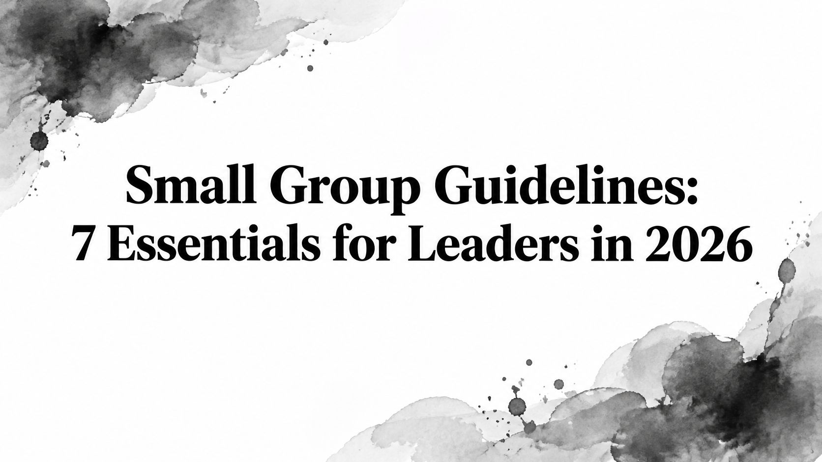 Small Group Guidelines: 7 Essentials for Leaders in 2026