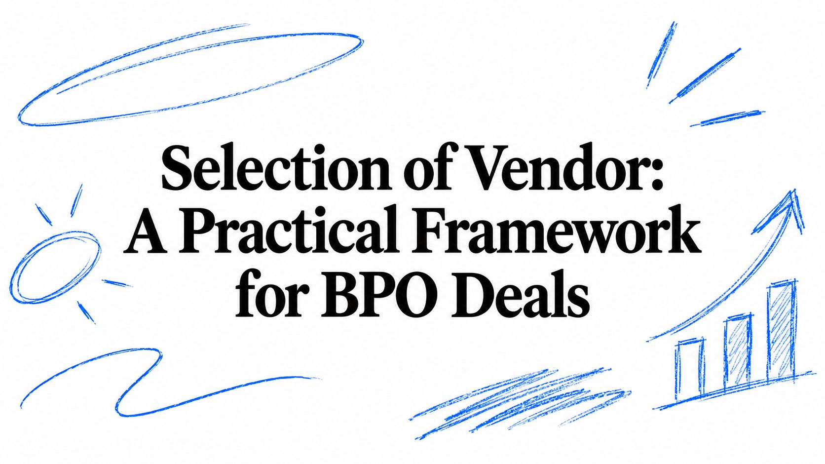 Selection of Vendor: A Practical Framework for BPO Deals