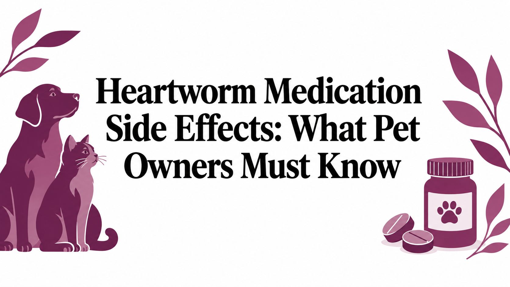 Heartworm Medication Side Effects: What Pet Owners Must Know