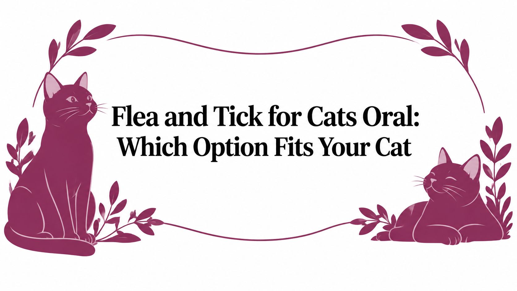 Flea and Tick for Cats Oral: Which Option Fits Your Cat