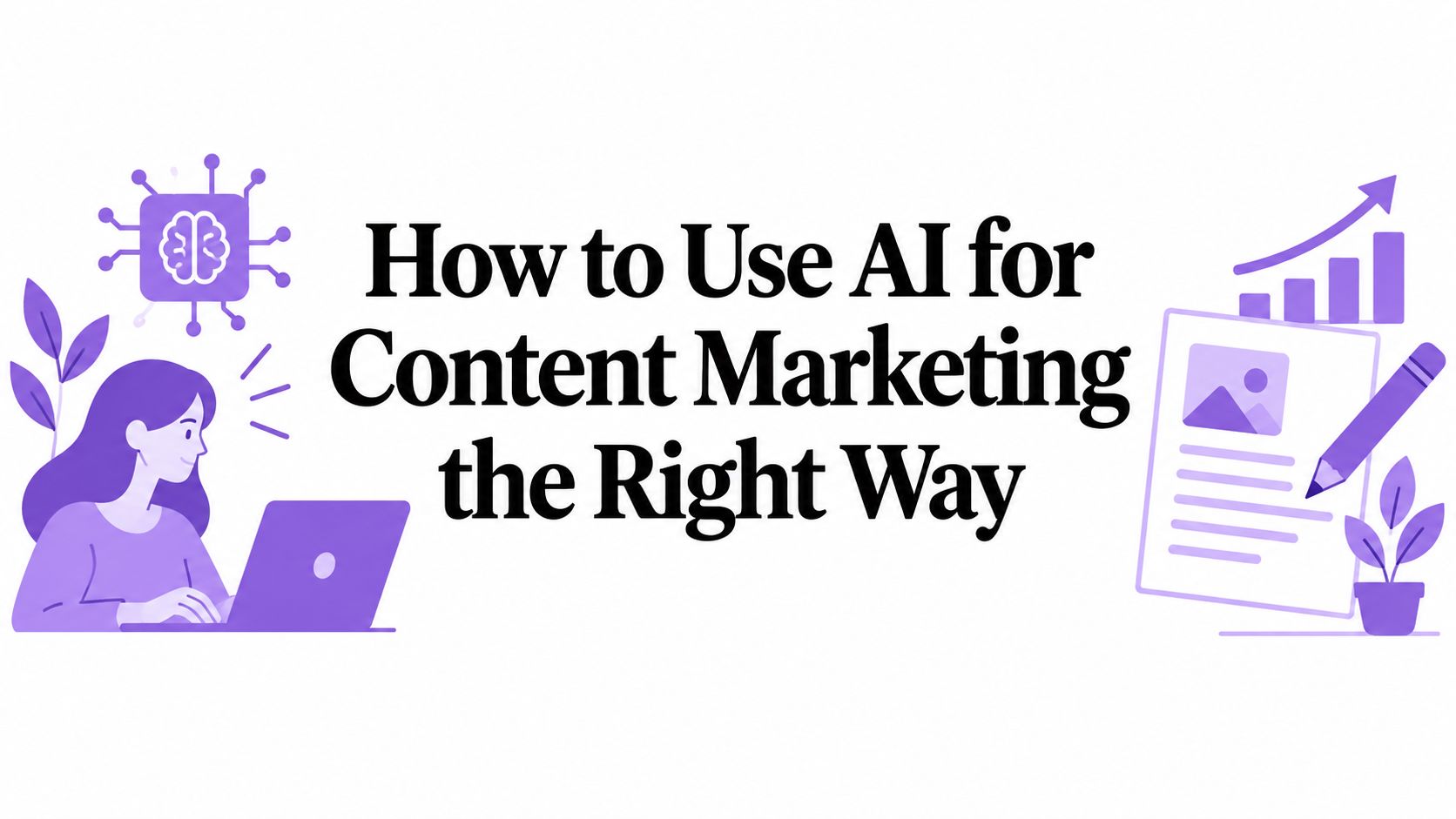 How to Use AI for Content Marketing the Right Way article cover