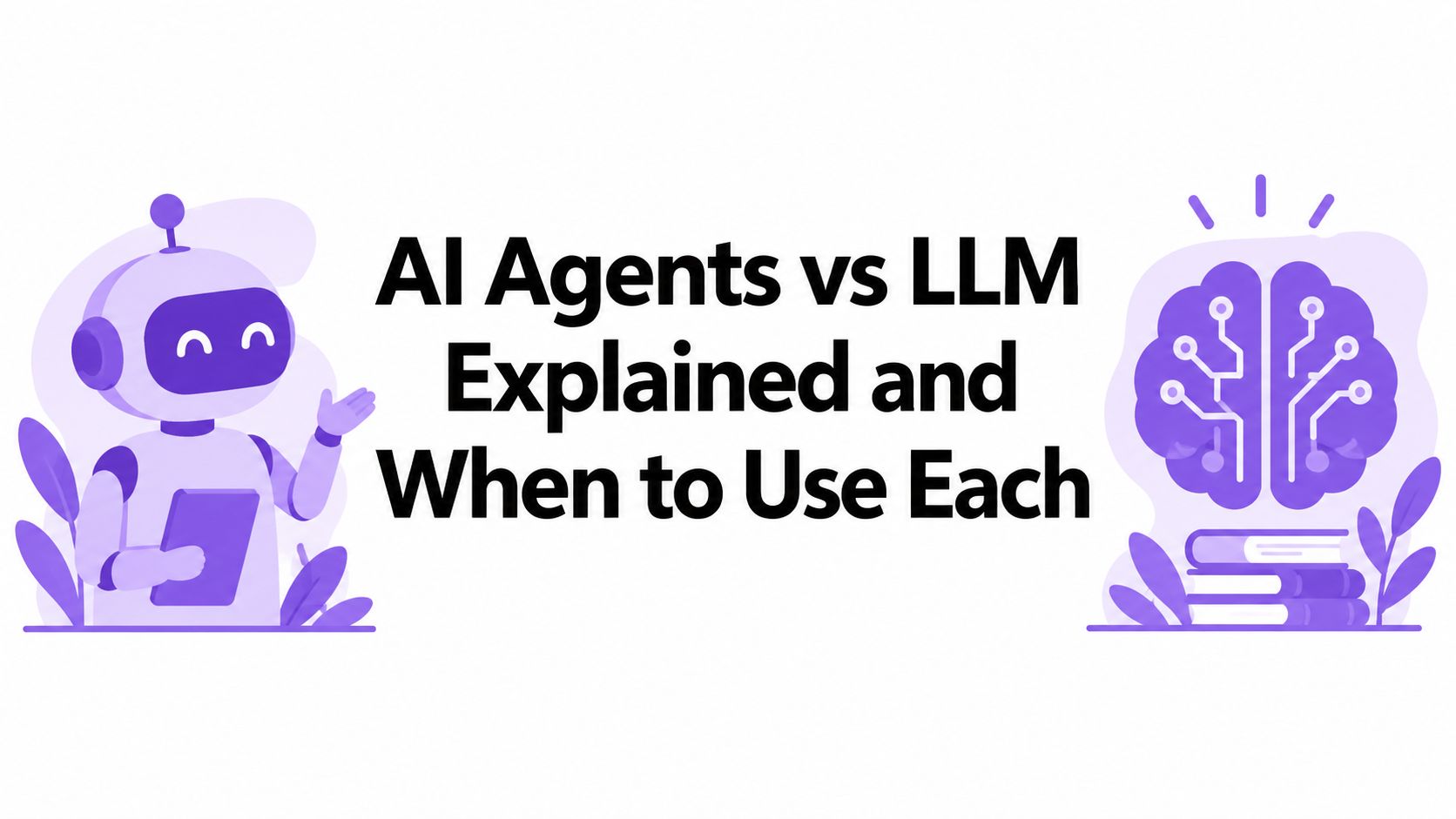 AI Agents vs LLM Explained and When to Use Each article cover