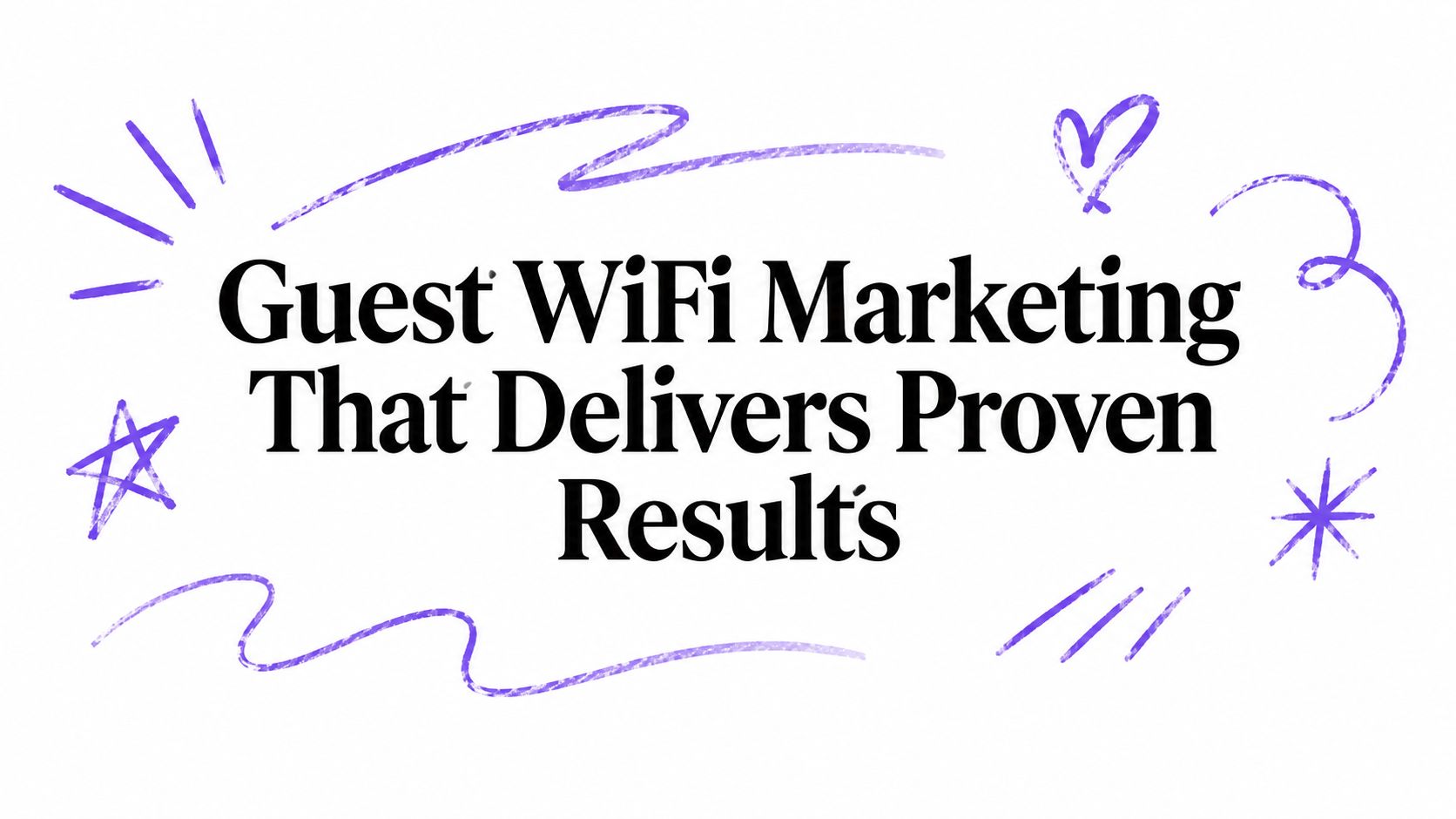 Guest WiFi Marketing That Delivers Proven Results