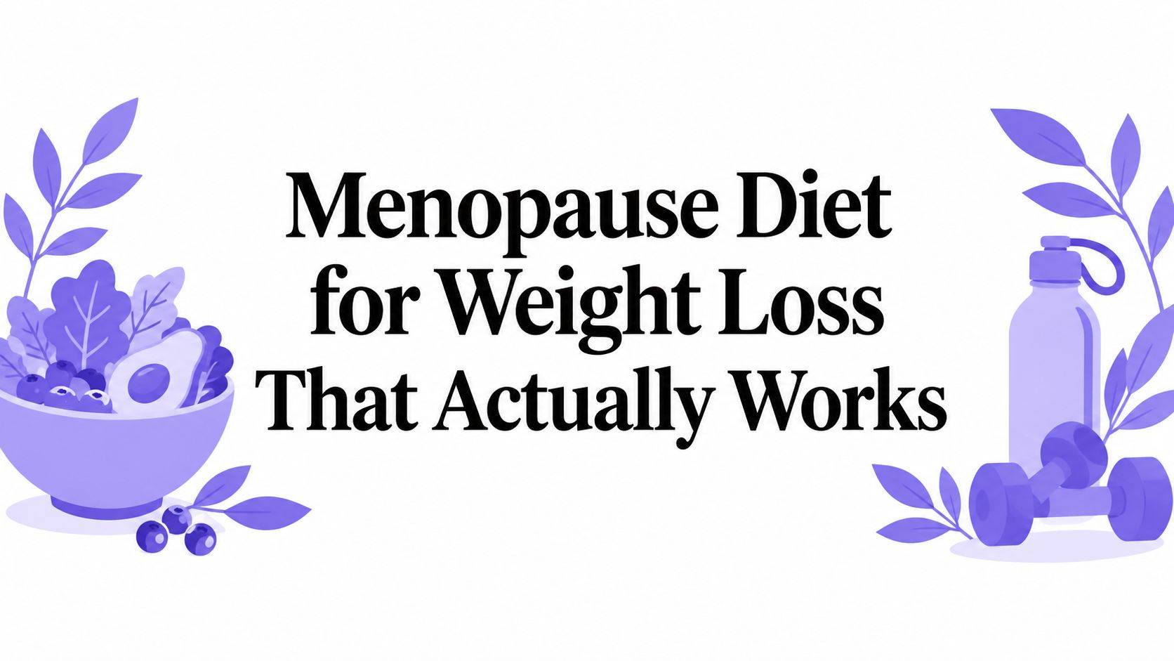 Menopause Diet for Weight Loss That Actually Works