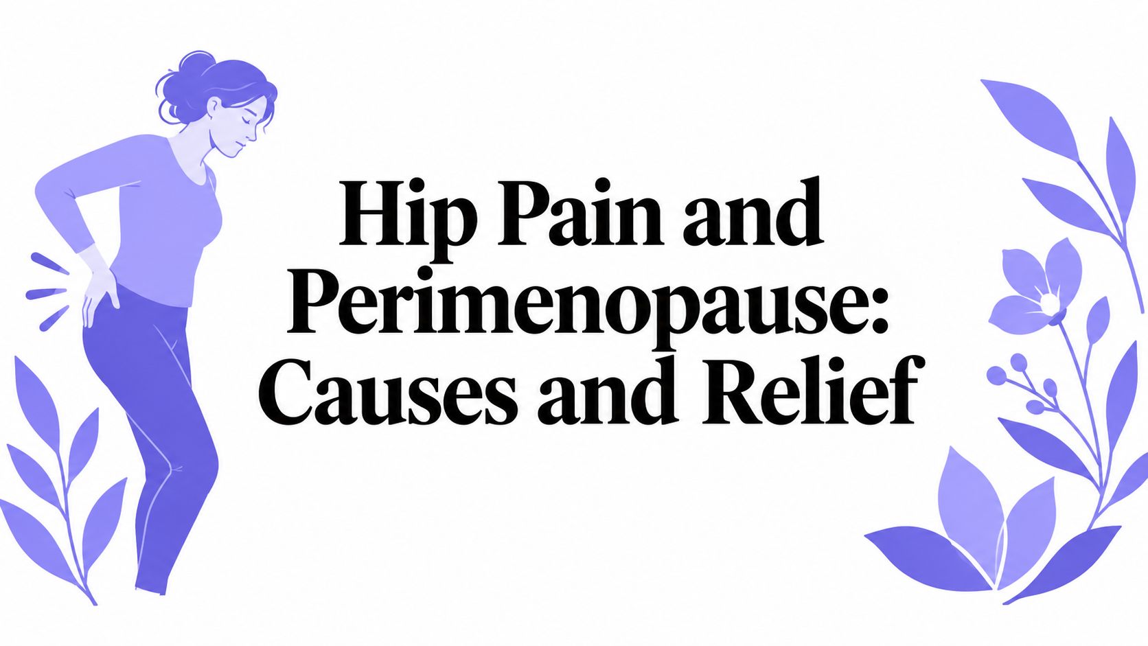 Hip Pain and Perimenopause: Causes and Relief
