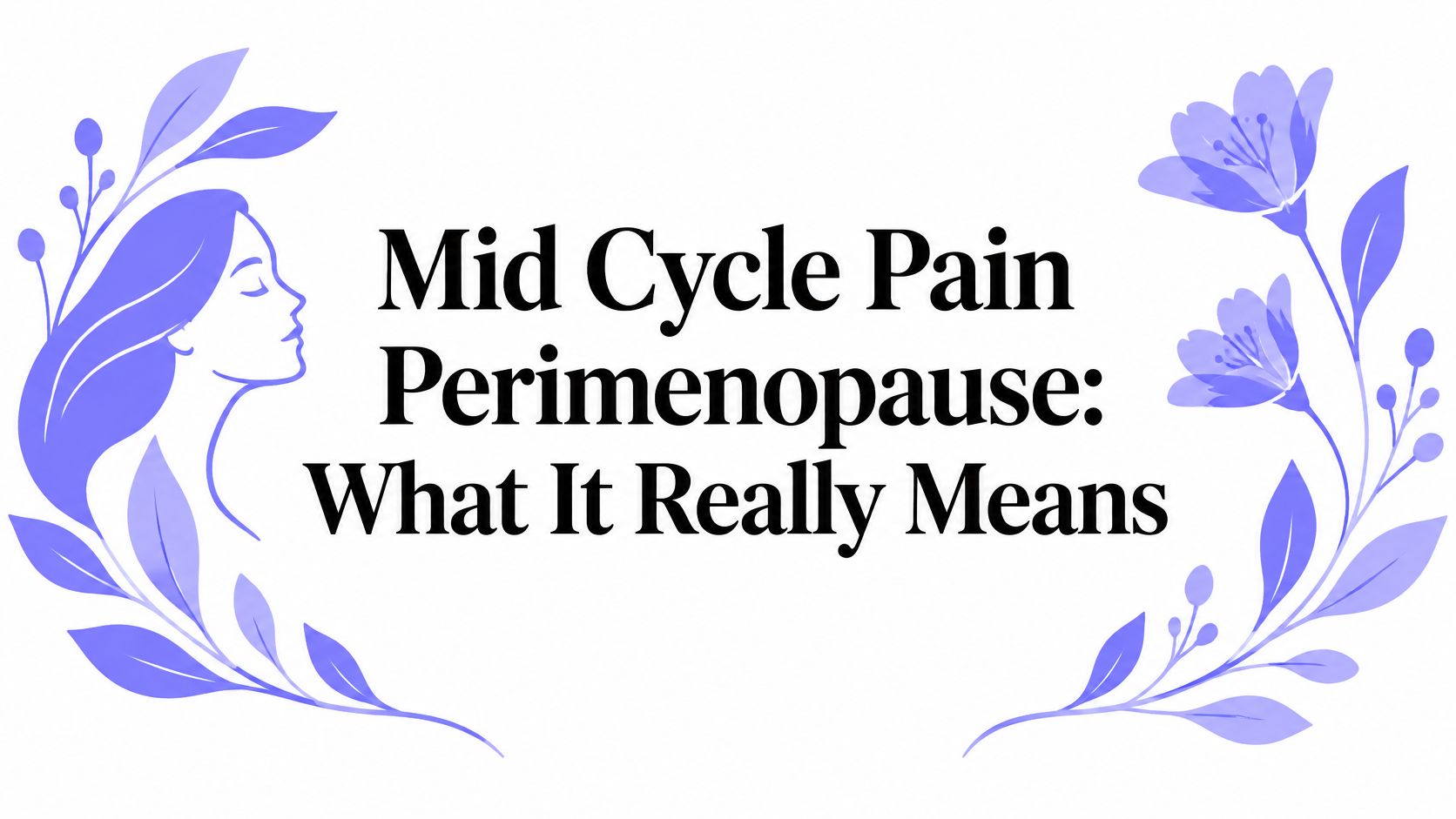 Mid Cycle Pain Perimenopause: What It Really Means