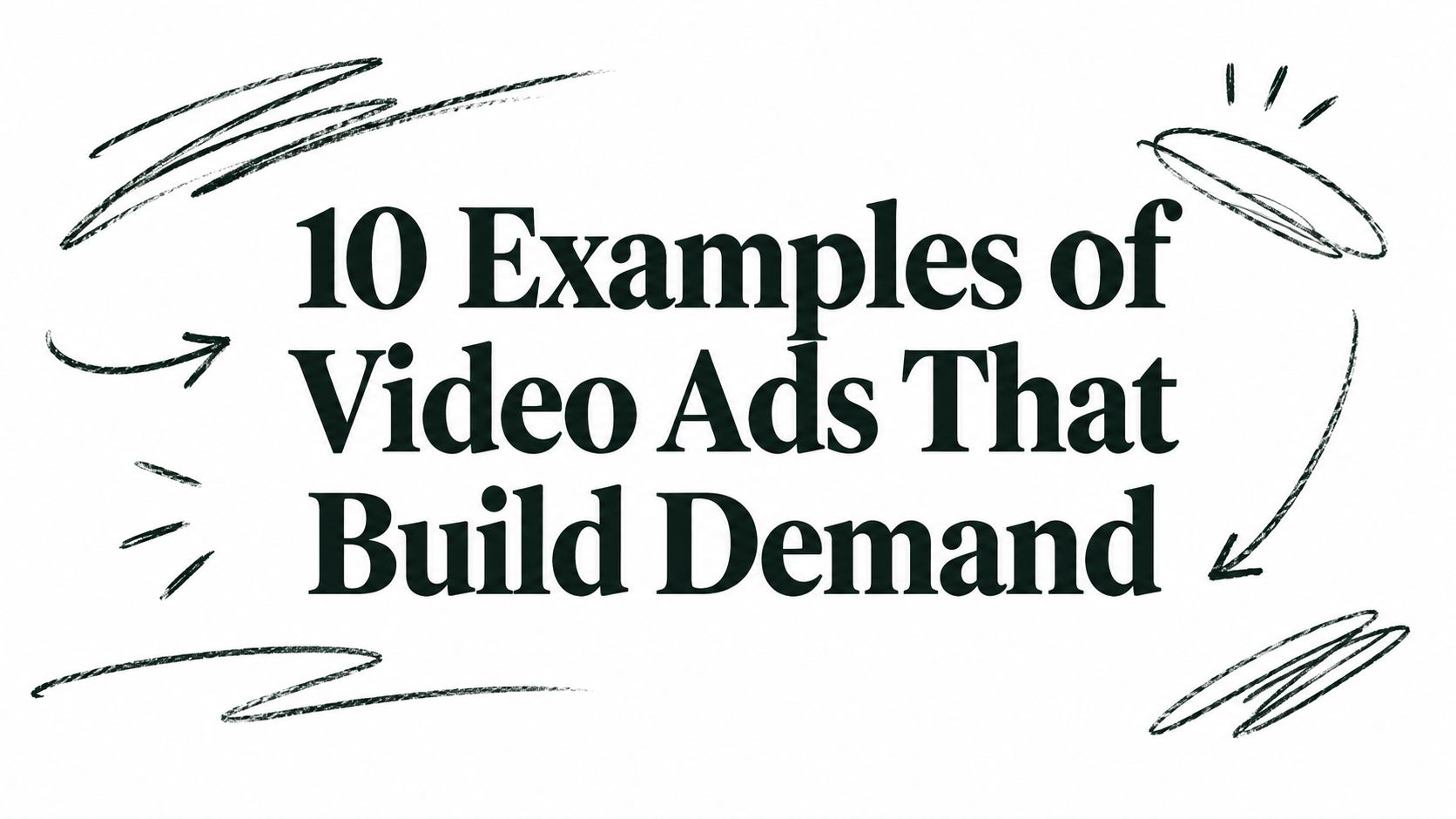 10 Examples of Video Ads That Build Demand