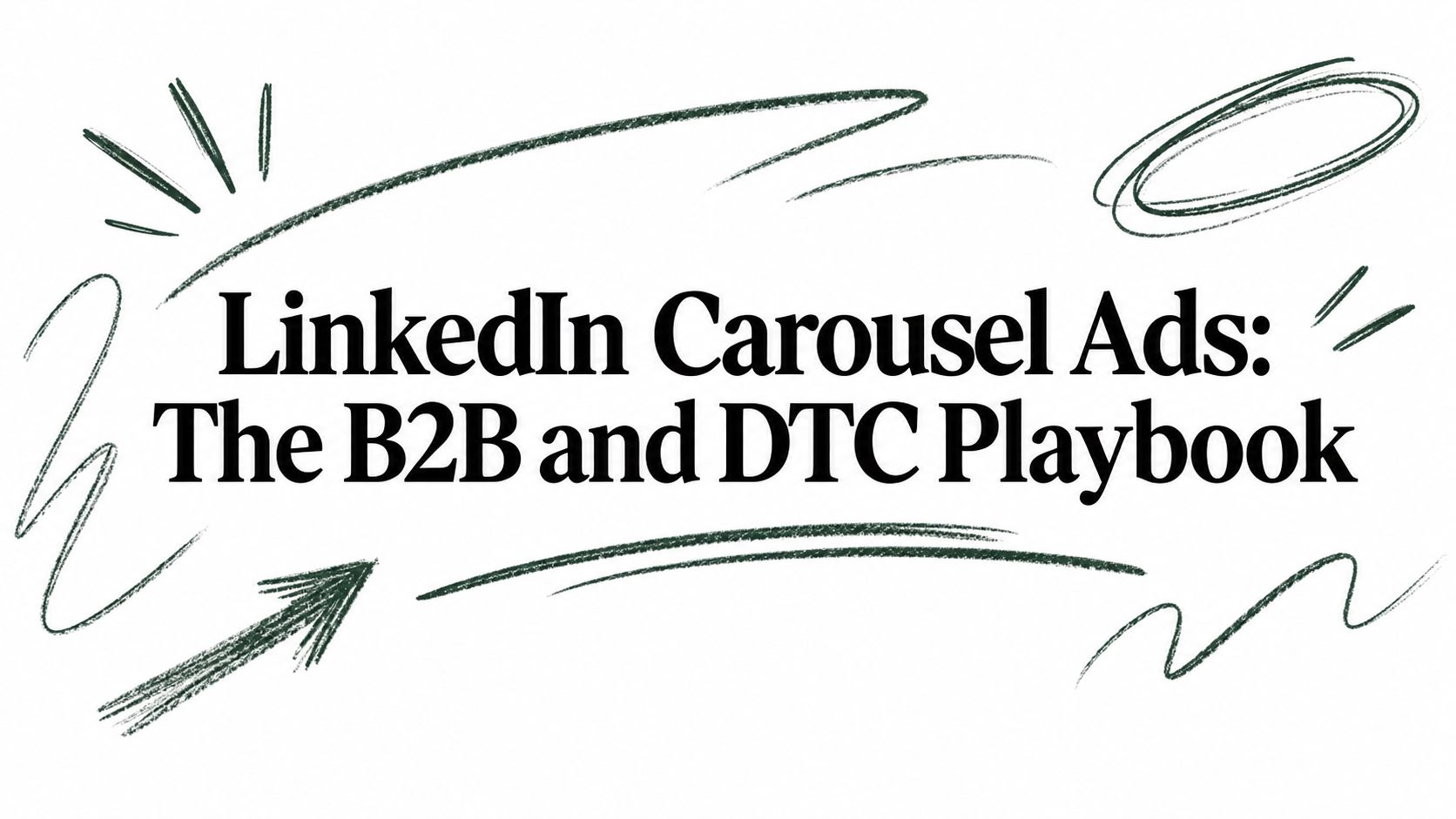LinkedIn Carousel Ads: The B2B and DTC Playbook