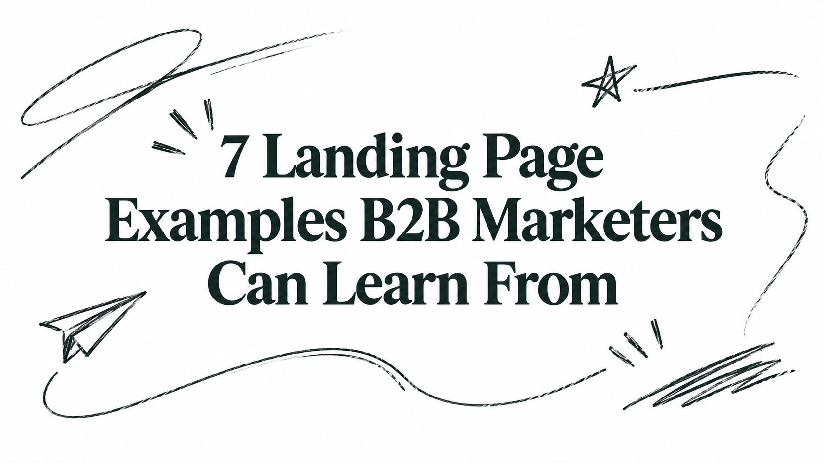 7 Landing Page Examples B2B Marketers Can Learn From