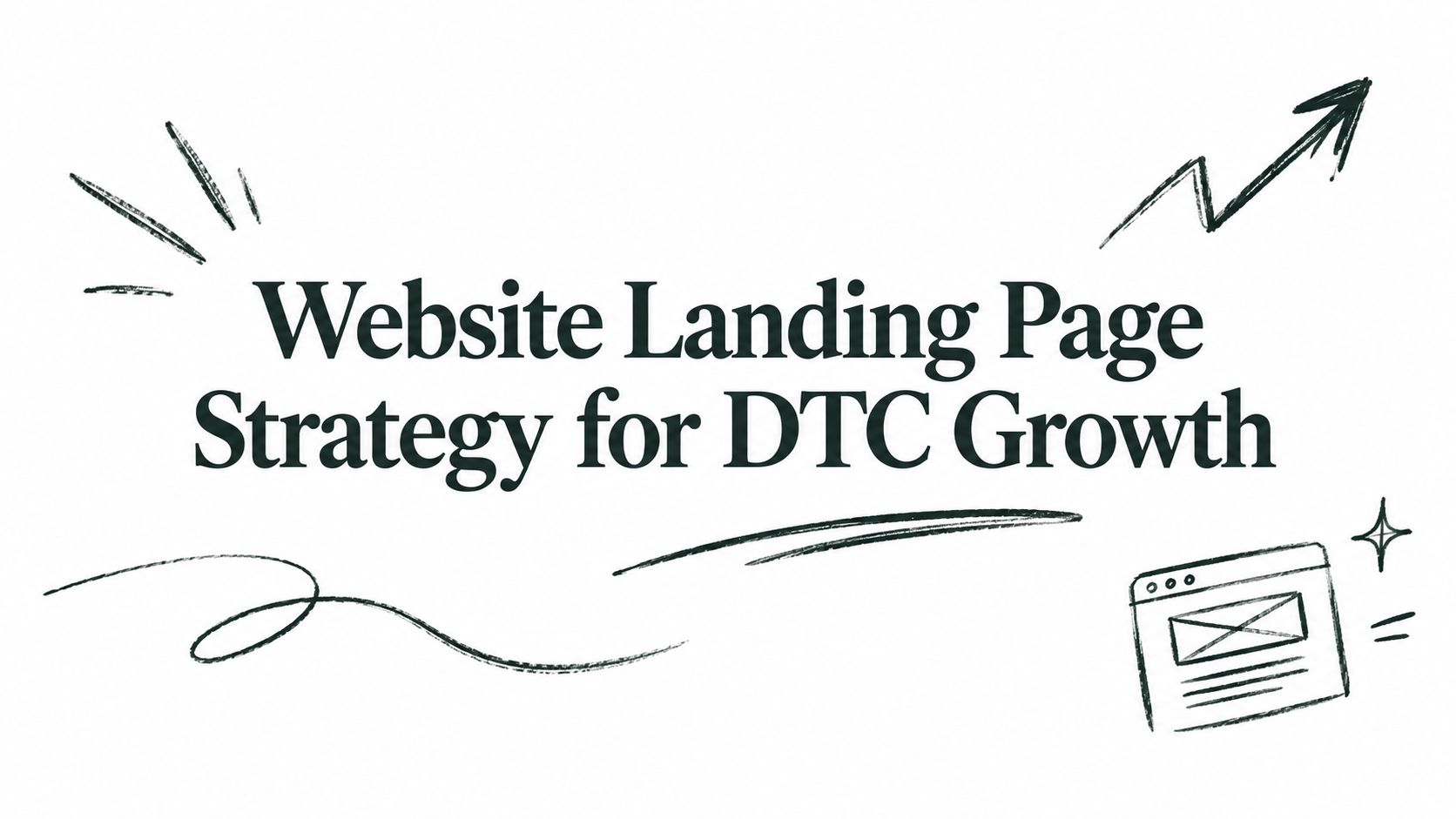 Website Landing Page Strategy for DTC Growth