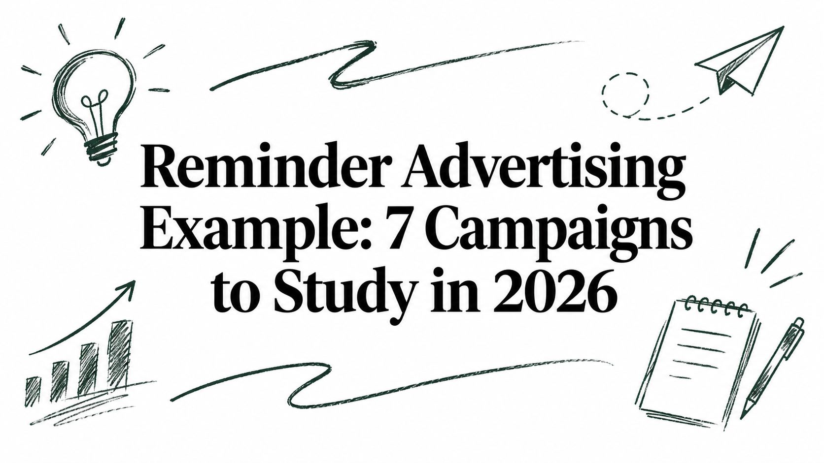 Reminder Advertising Example: 7 Campaigns to Study in 2026