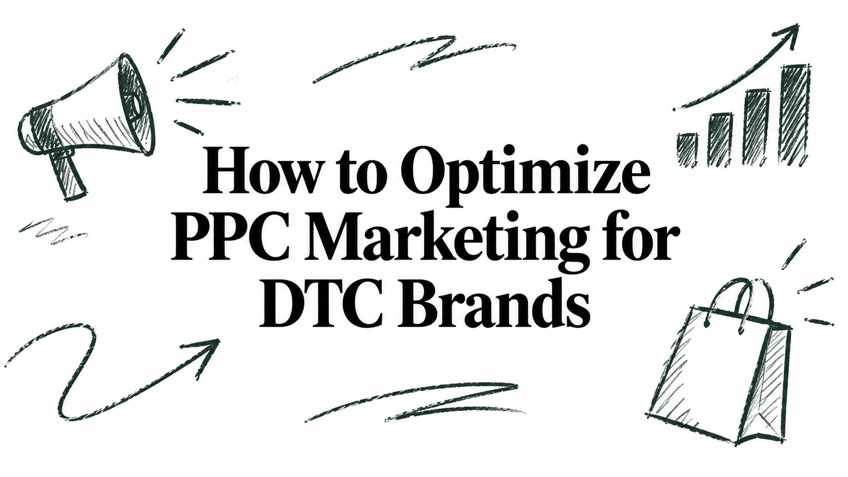 How to Optimize PPC Marketing for DTC Brands