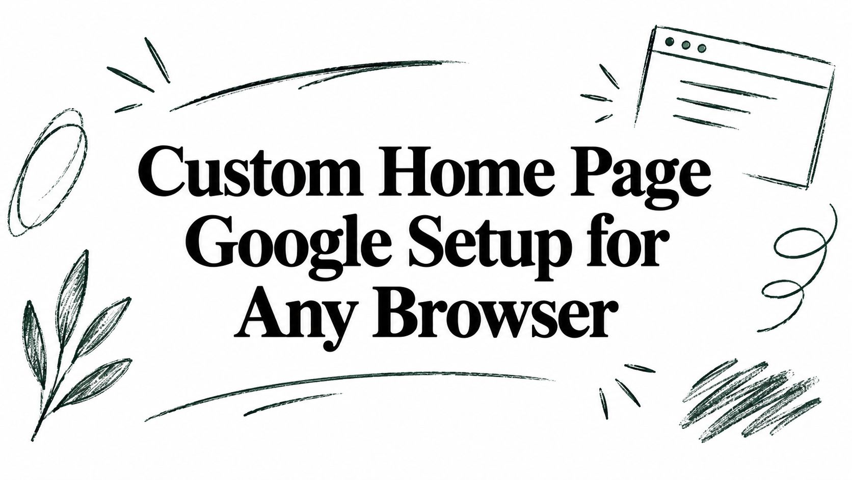 Custom Home Page Google Setup for Any Browser