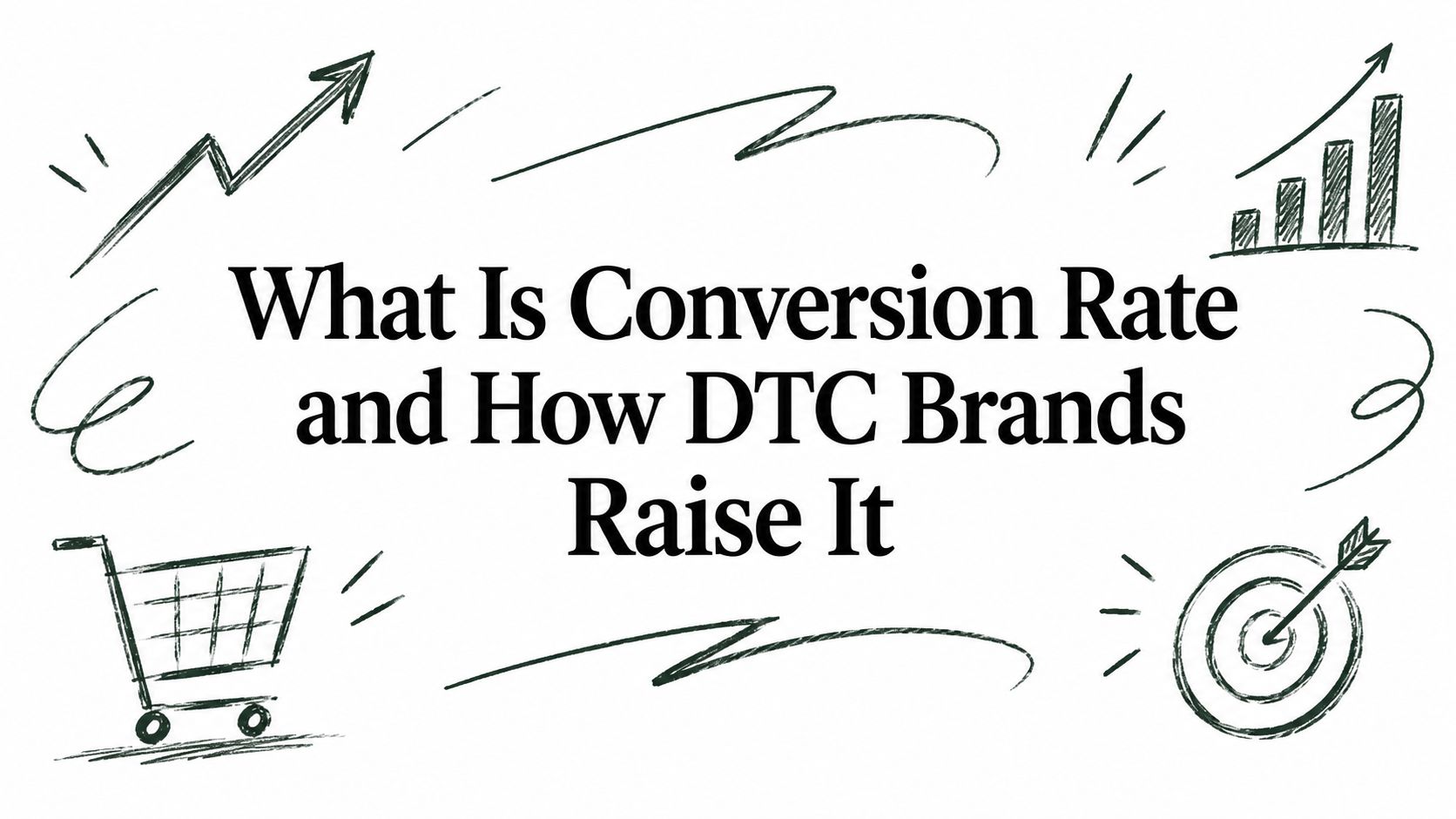 What Is Conversion Rate and How DTC Brands Raise It