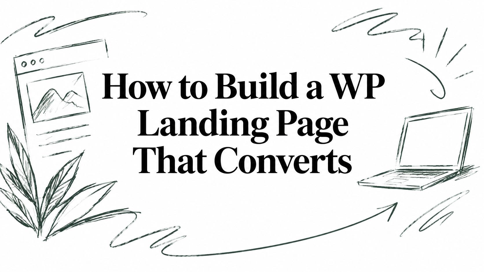 How to Build a WP Landing Page That Converts