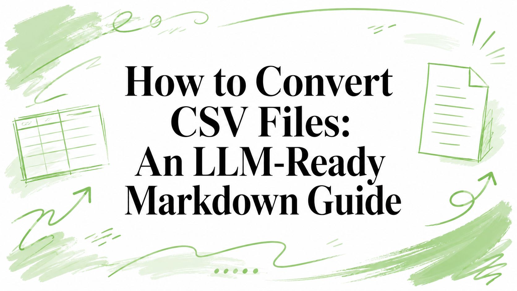 How to Convert CSV Files: An LLM-Ready Markdown Guide