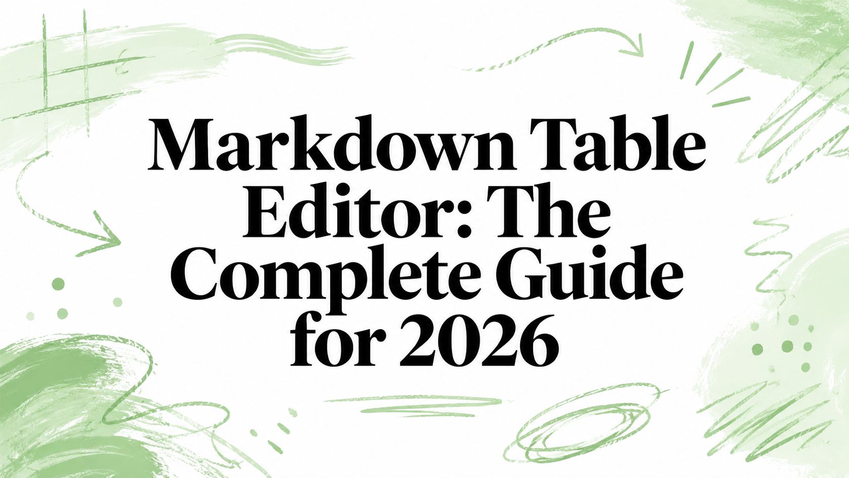 Markdown Table Editor: The Complete Guide for 2026