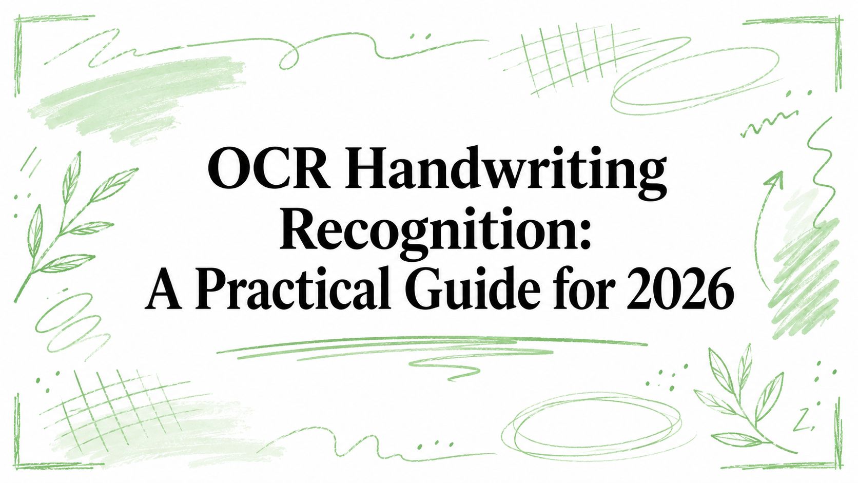 OCR Handwriting Recognition: A Practical Guide for 2026