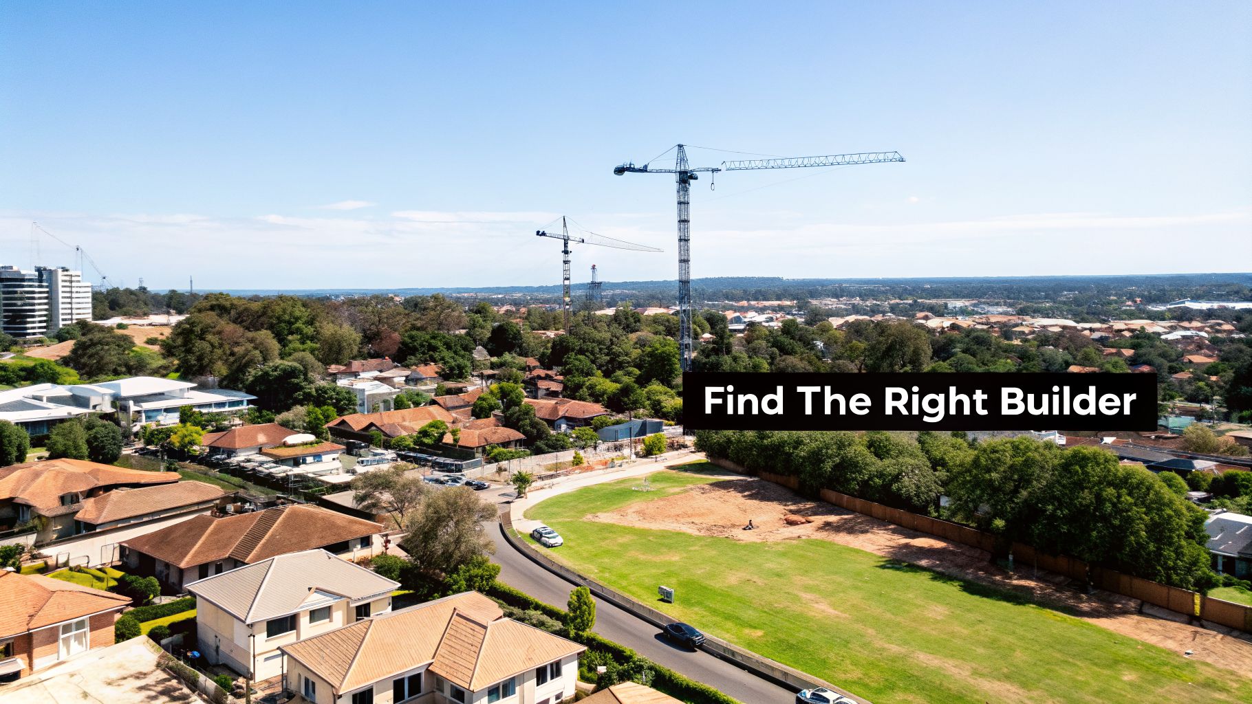 Aerial view of a suburban residential area with houses, trees, two construction cranes, and the text 'Find The Right Builder'.