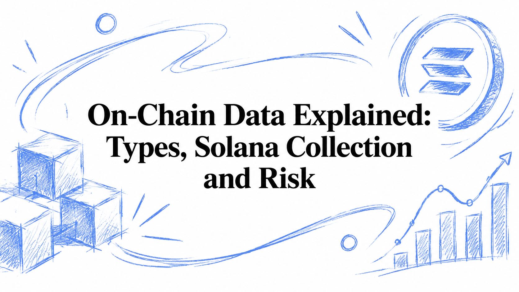 On-Chain Data Explained: Types, Solana Collection and Risk