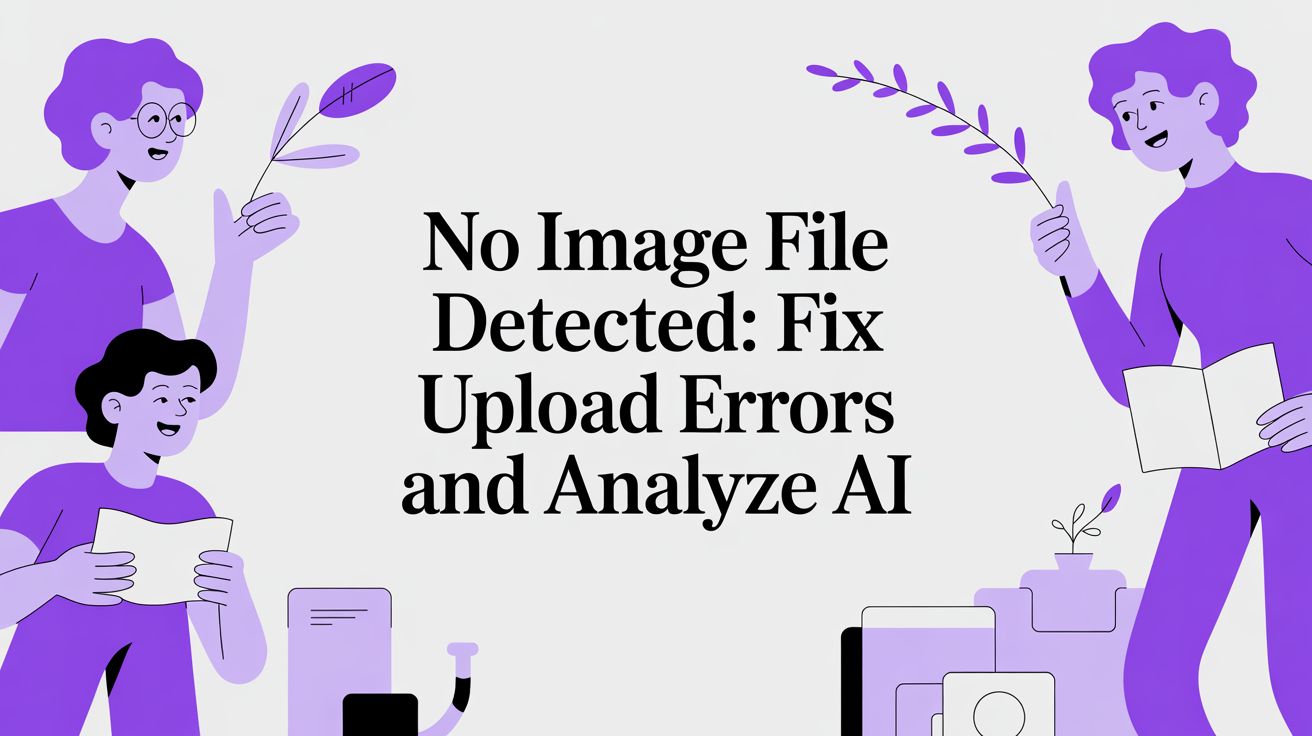 No image file detected: Fix Upload Errors and Analyze AI | AI Image ...