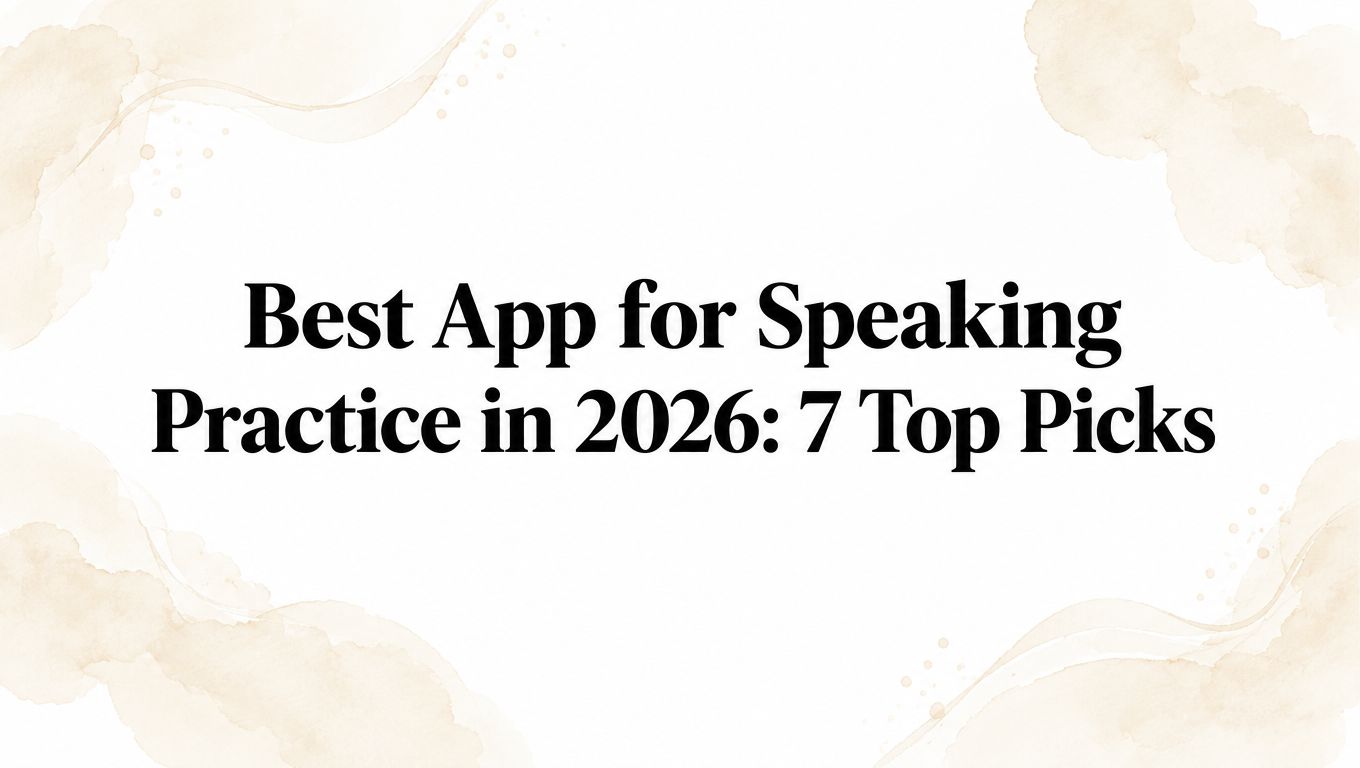 Best App for Speaking Practice in 2026: 7 Top Picks