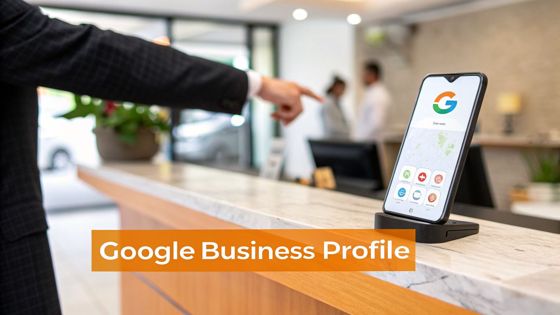 Hand pointing at a smartphone showing Google Business Profile, on a white marble reception desk.