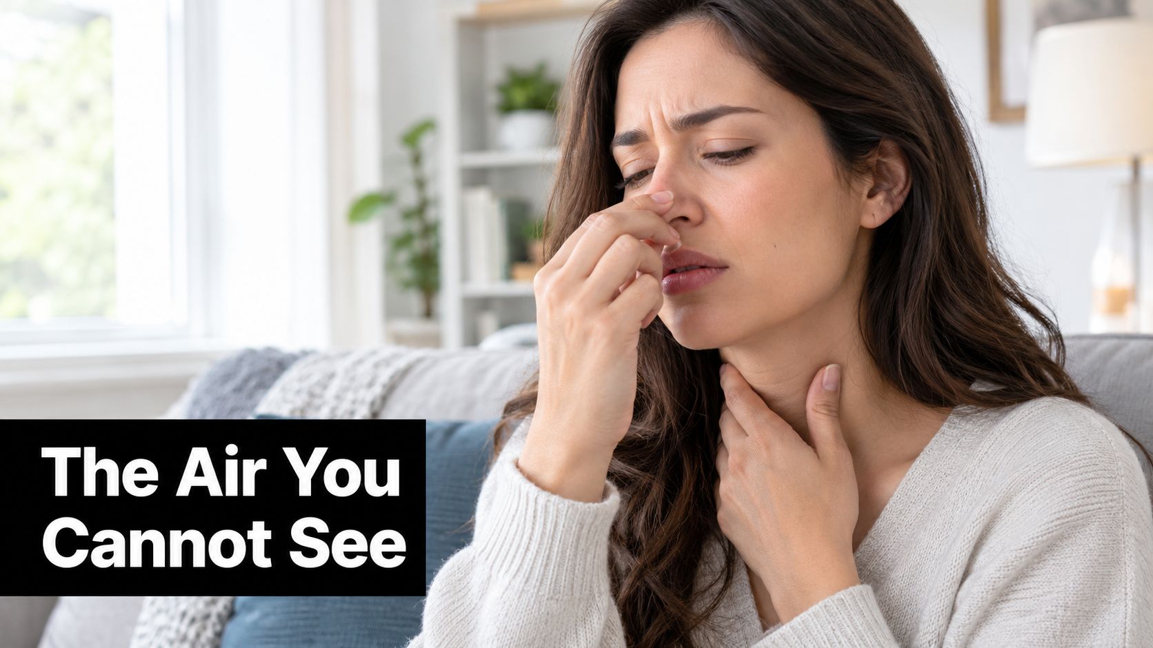 A woman experiencing discomfort in her nose and throat, highlighting concerns about invisible indoor air pollution.