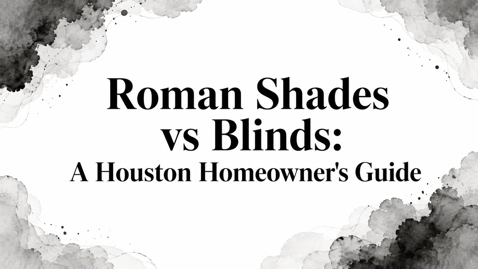 Roman Shades vs Blinds: A Houston Homeowner's Guide