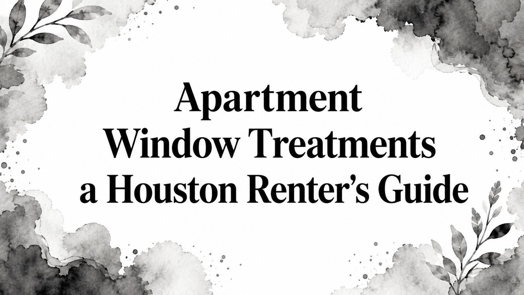 Apartment Window Treatments a Houston Renter's Guide