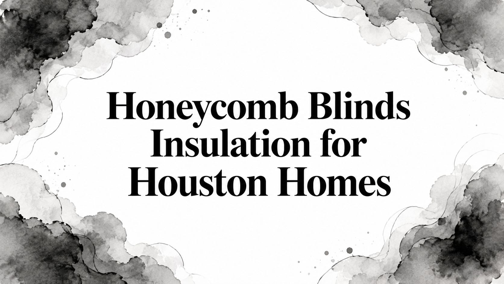 Honeycomb Blinds Insulation for Houston Homes