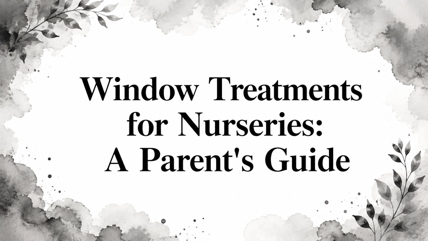Window Treatments for Nurseries: A Parent's Guide