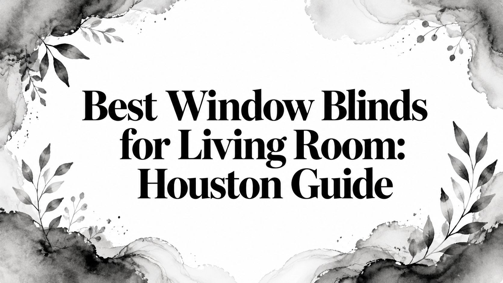 Best Window Blinds for Living Room: Houston Guide